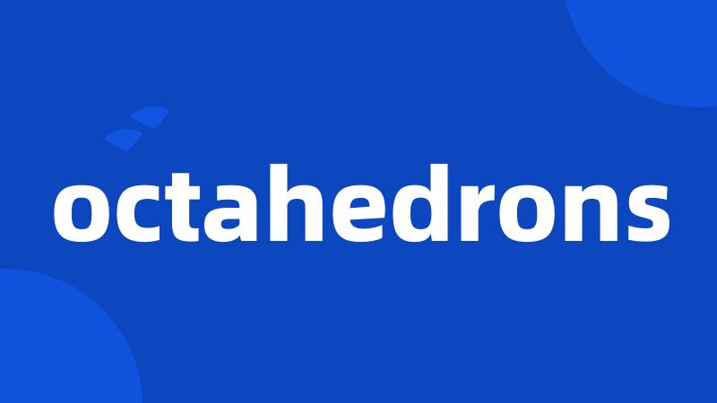 octahedrons