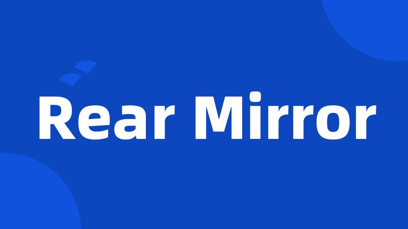 Rear Mirror