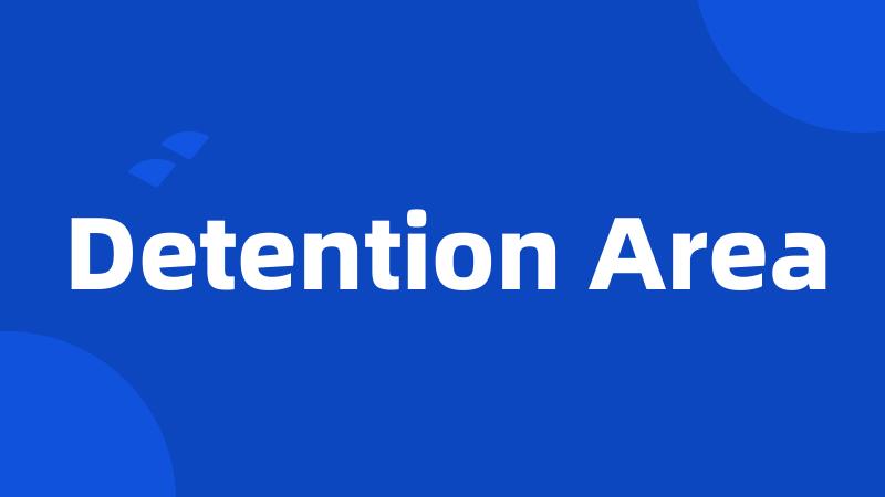 Detention Area