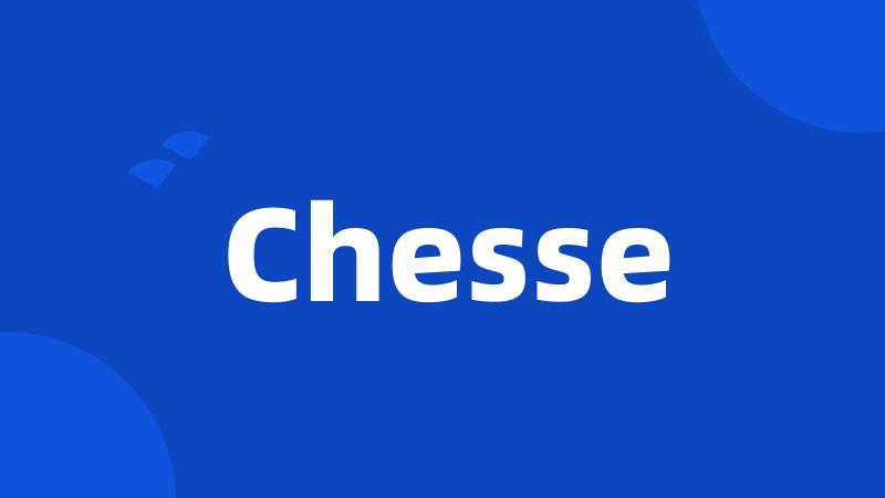 Chesse