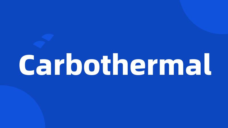 Carbothermal