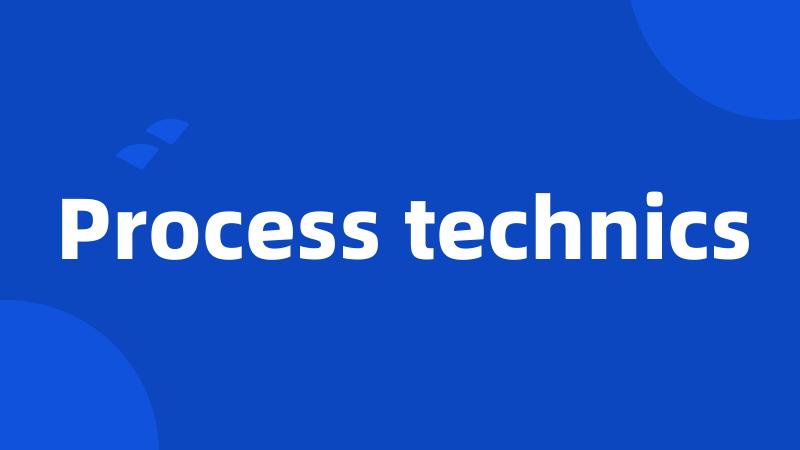 Process technics