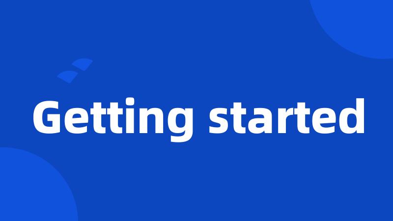 Getting started