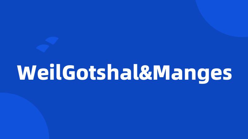 WeilGotshal&Manges