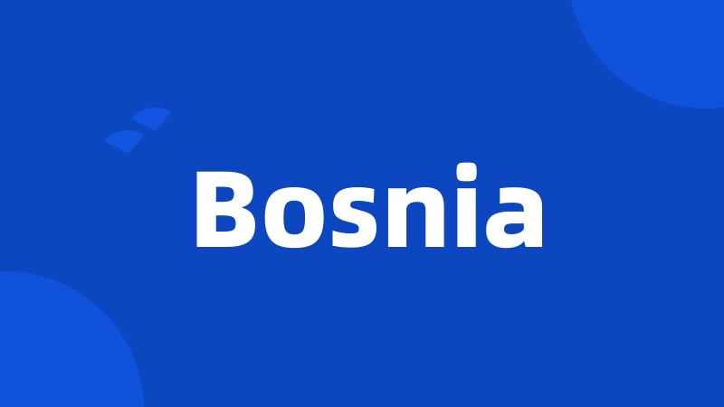 Bosnia