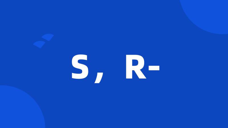 S,R-