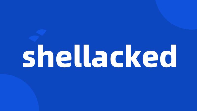 shellacked