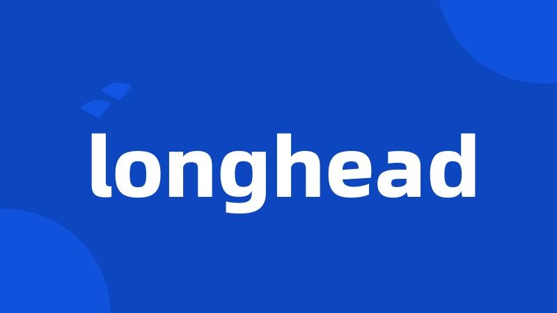 longhead