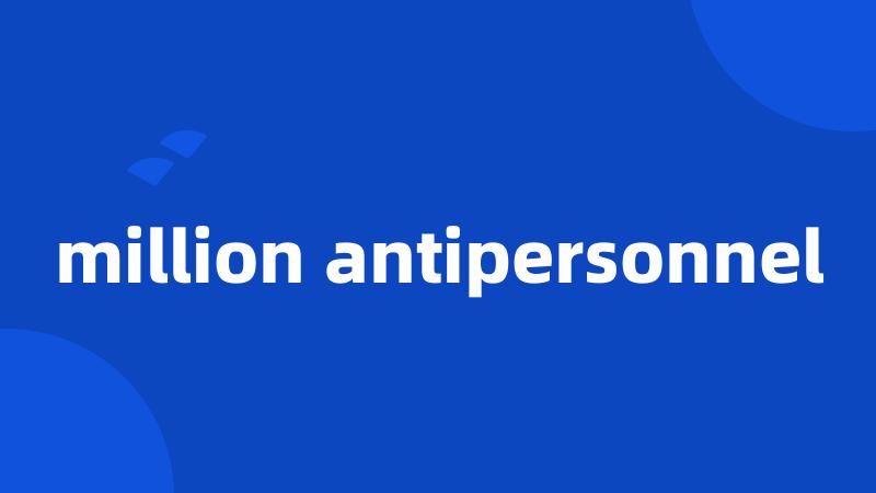 million antipersonnel