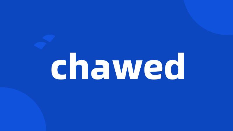 chawed