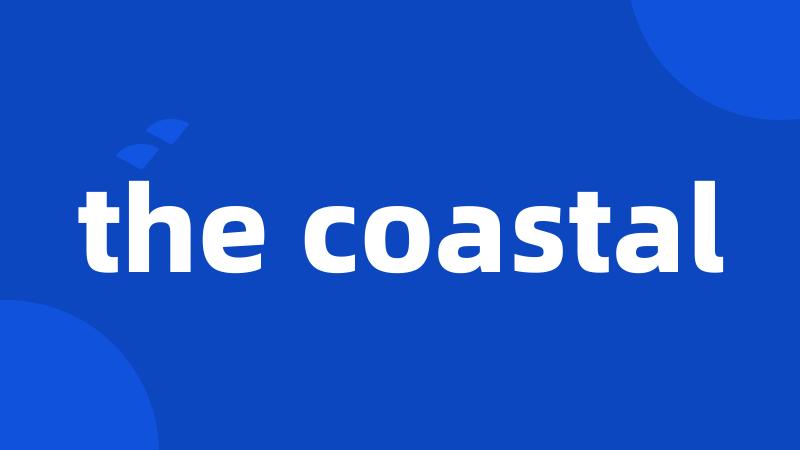the coastal