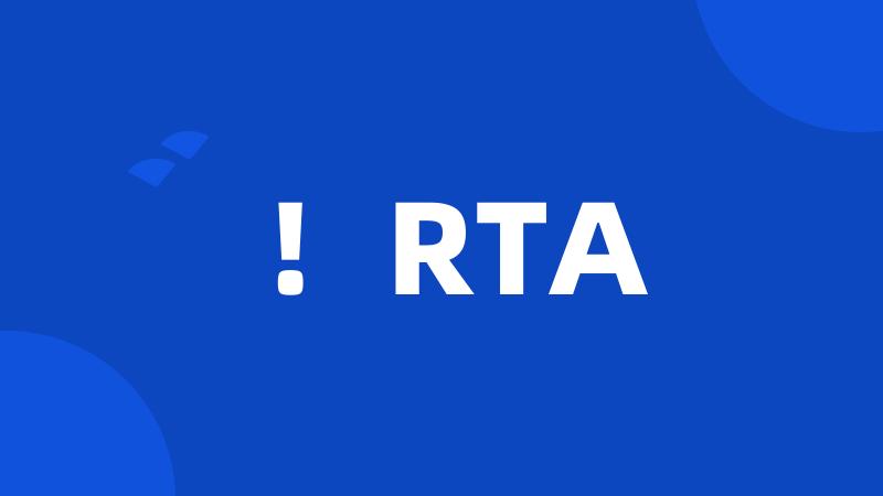 !RTA