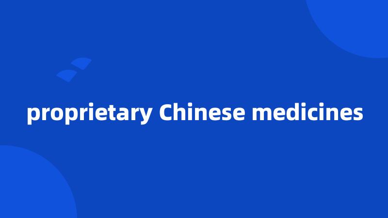 proprietary Chinese medicines