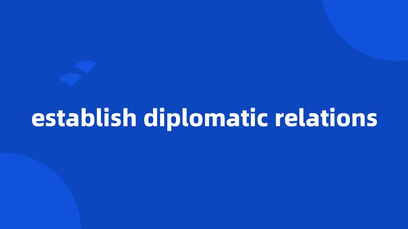 establish diplomatic relations