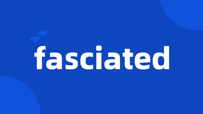 fasciated