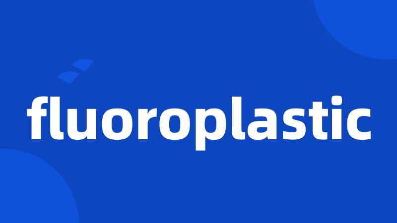 fluoroplastic