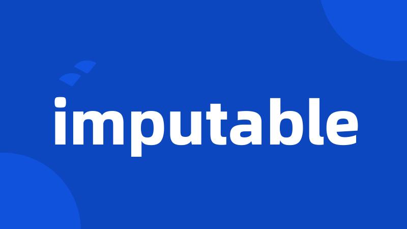 imputable