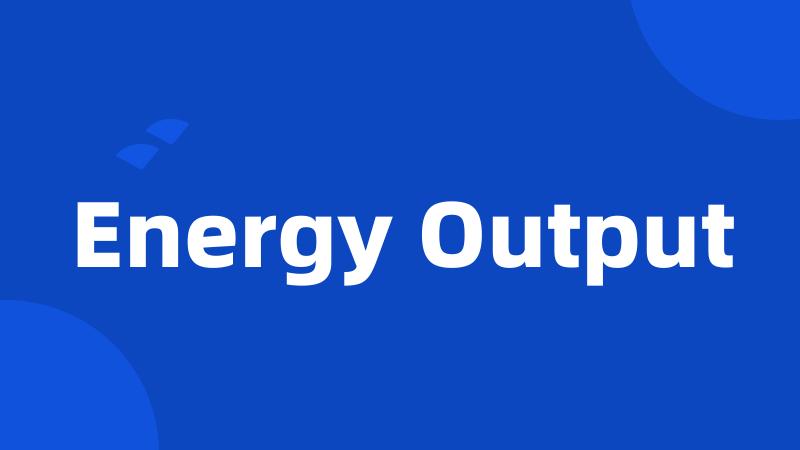 Energy Output