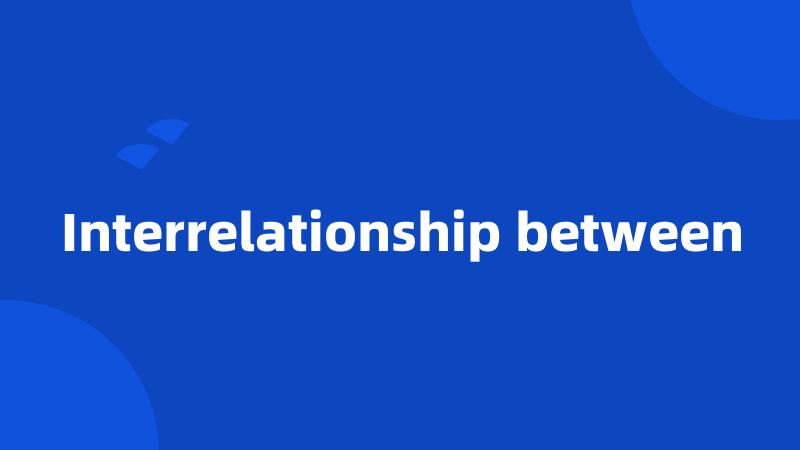 Interrelationship between
