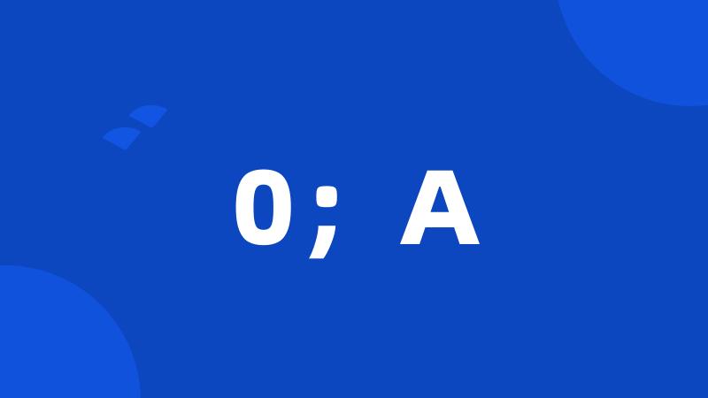 0;A