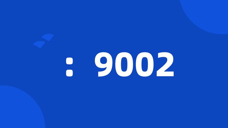 :9002