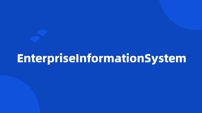 EnterpriseInformationSystem