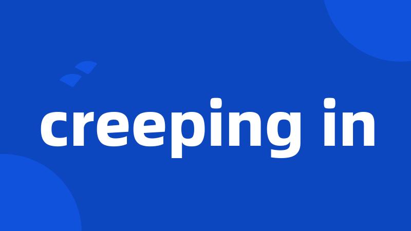 creeping in