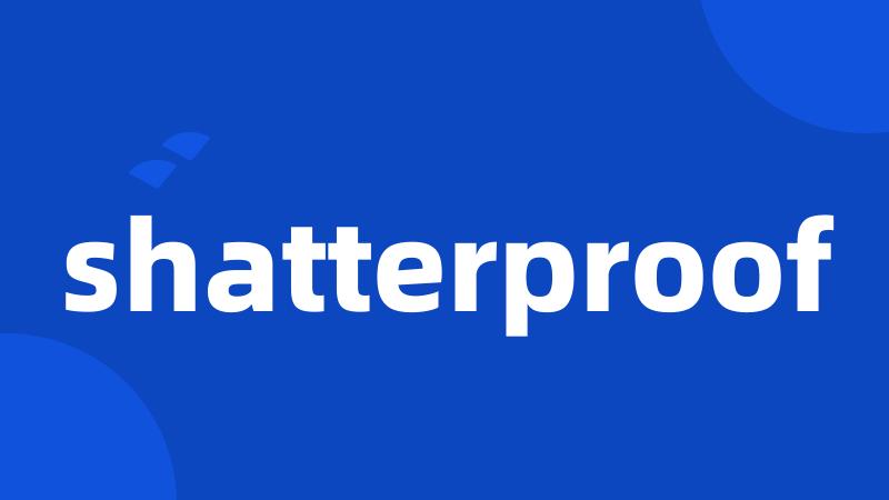 shatterproof