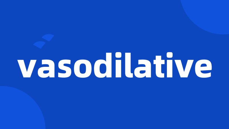 vasodilative