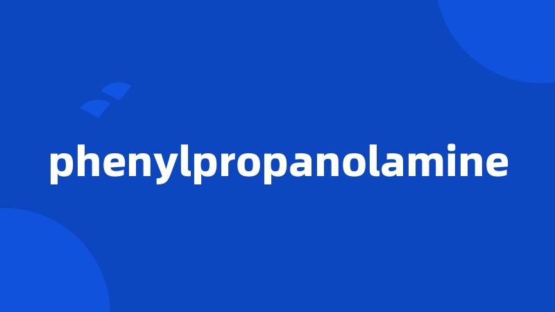 phenylpropanolamine