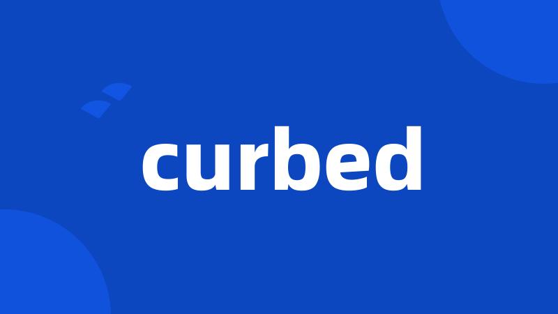 curbed