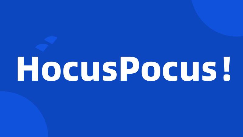 HocusPocus!
