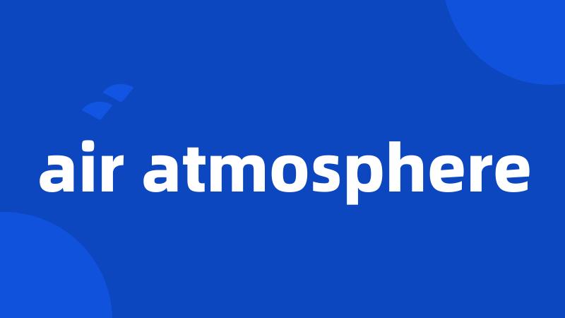 air atmosphere