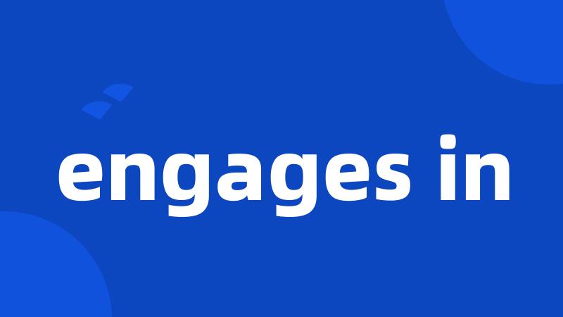 engages in