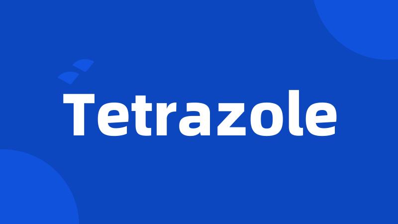 Tetrazole
