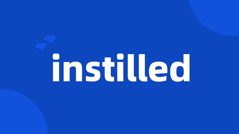 instilled