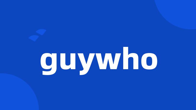 guywho