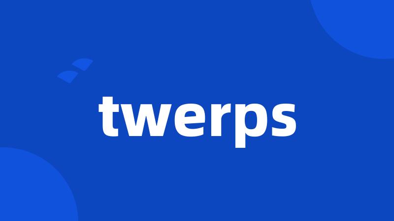 twerps