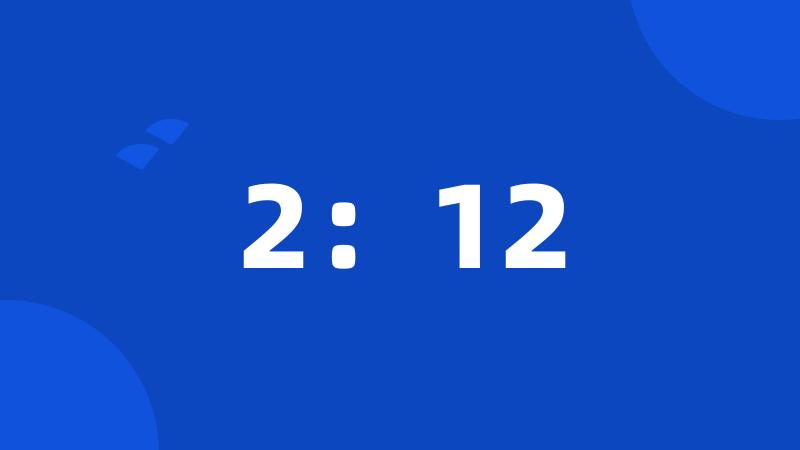 2:12