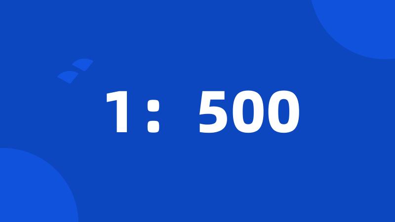 1:500
