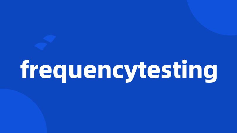frequencytesting