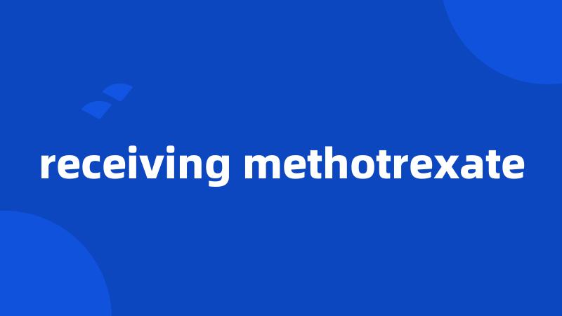receiving methotrexate