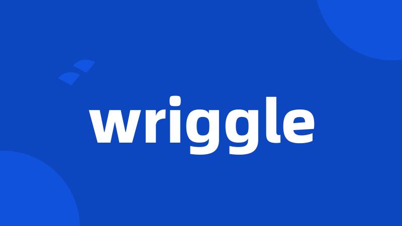 wriggle