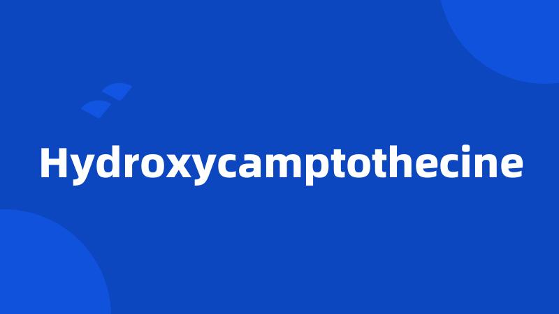 Hydroxycamptothecine