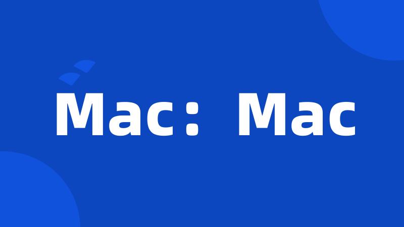 Mac:Mac