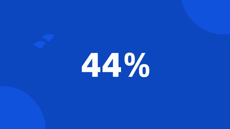 44%