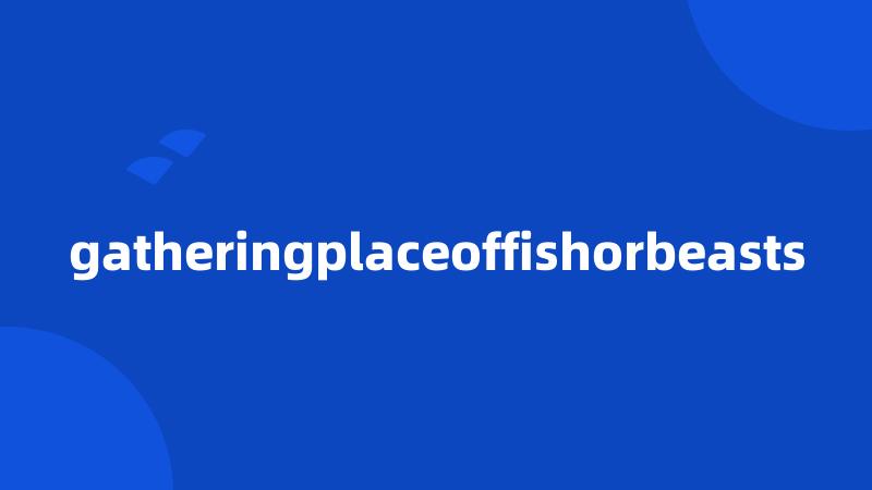 gatheringplaceoffishorbeasts