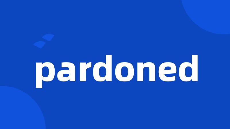 pardoned