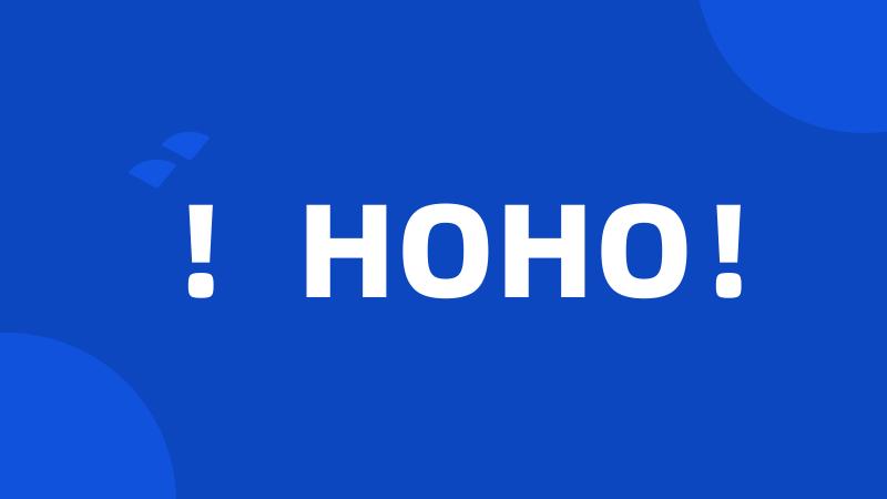 !HOHO!
