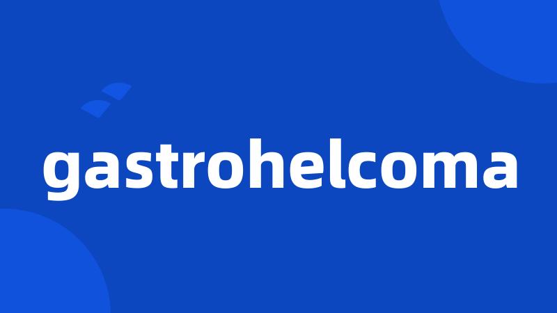 gastrohelcoma